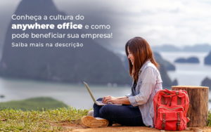 Conheca A Cultura Do Anywhere Office E Como Pode Beneficiar Sua Empresa Blog - Fogliatto Contabilidade e Gestão Financeira